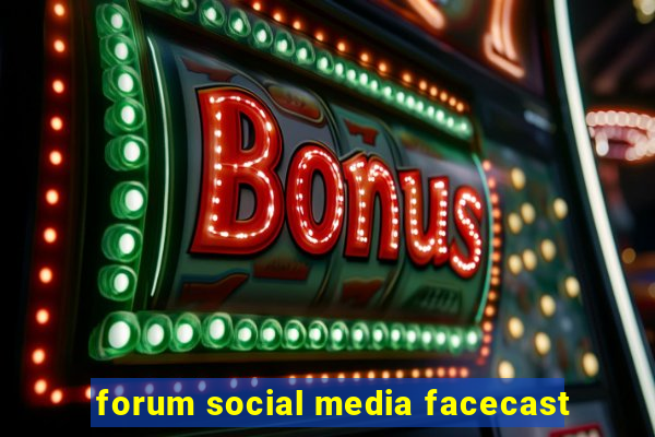 forum social media facecast